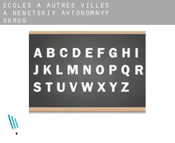 Écoles à  Autres Villes à Nenetskiy Avtonomnyy Okrug